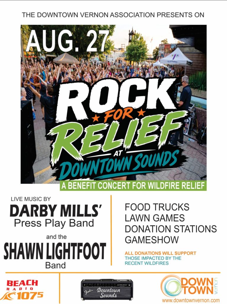 Wildfire Relief Benefit Concert Aug 27th, Downtown Vernon Association presents a double bill with Darby Mills' Press Play Band, and Shawn Lightfoot Band, from 6-9pm Aug 27th at Civic Plaza, in front of the Museum.