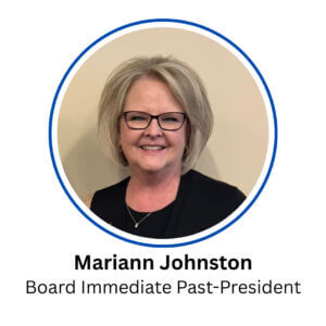 Mariann Mariann Johnston, Immediate Past-President. Mariann was born and raised in Fort Lupton and began working for Bank of Colorado in 1976 after graduating from high school. She later took time off to raise her family. After returning to Bank of Colorado in 2000, Mariann took on various roles, including teller, loan assistant, and new accounts representative, ultimately earning the position of Senior Vice President of Operations. With a deep passion for Bank of Colorado and its values, Mariann describes her career as incredibly rewarding and fulfilling. Mariann will retire from Bank of Colorado January 31, 2025. Mariann and her husband also own and manage their bee business, Gary Johnston Apiaries and have since 1977. Mariann continues to manage their business.