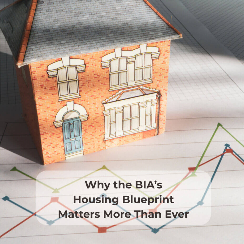 Image of house and graphs with title: Why the BIA’s Housing Blueprint Matters More Than Ever