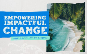 Empowering Impactful change one product at a time