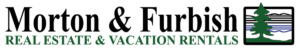 Morton & Furbish Real Estate & Vacation Rentals