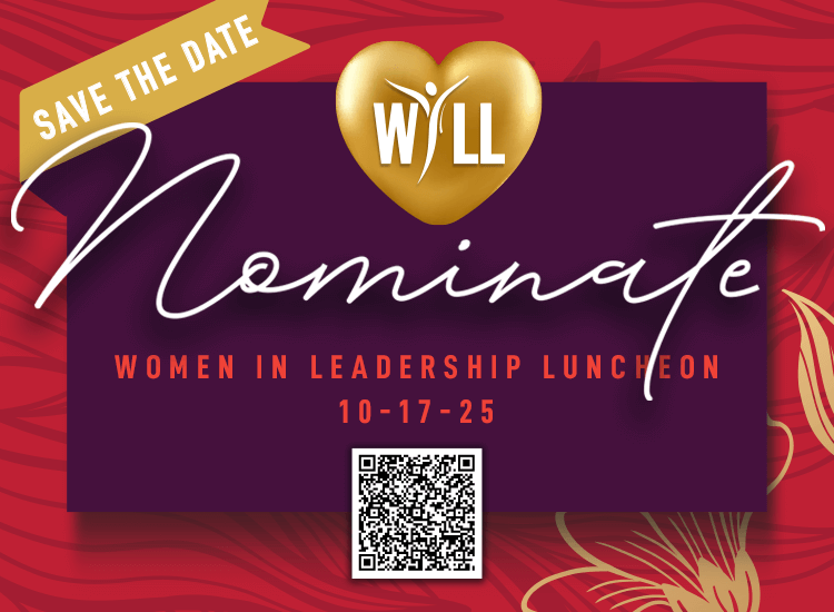 10/17 WILL 2025 | Women in Leadership Luncheon | SAVE THE DATE | Nominate | Attend | Sponsor