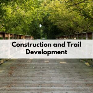 Construction and Trail Development