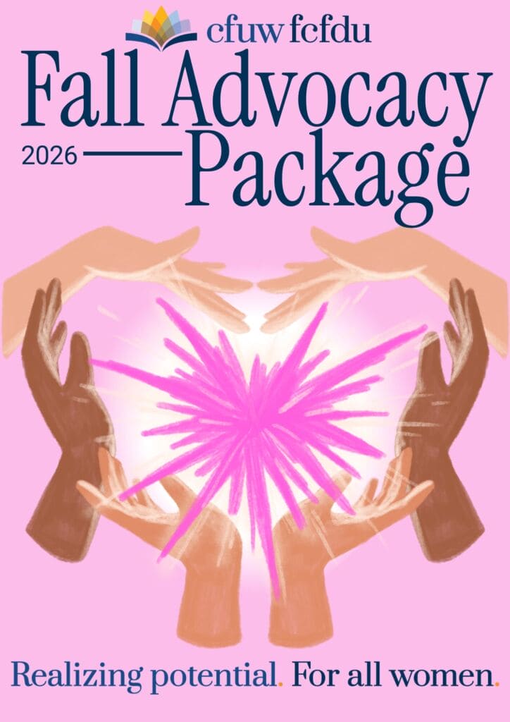 CFUW Fall Advocacy Package 2026 CFUW Fall Advocacy Package 2026 cover graphic. Multiple illustrated hands arranged in a circle surround a bright pink burst of light against a soft pink background. The CFUW logo appears at the top, and the slogan “Realizing potential. For all women.” appears at the bottom.