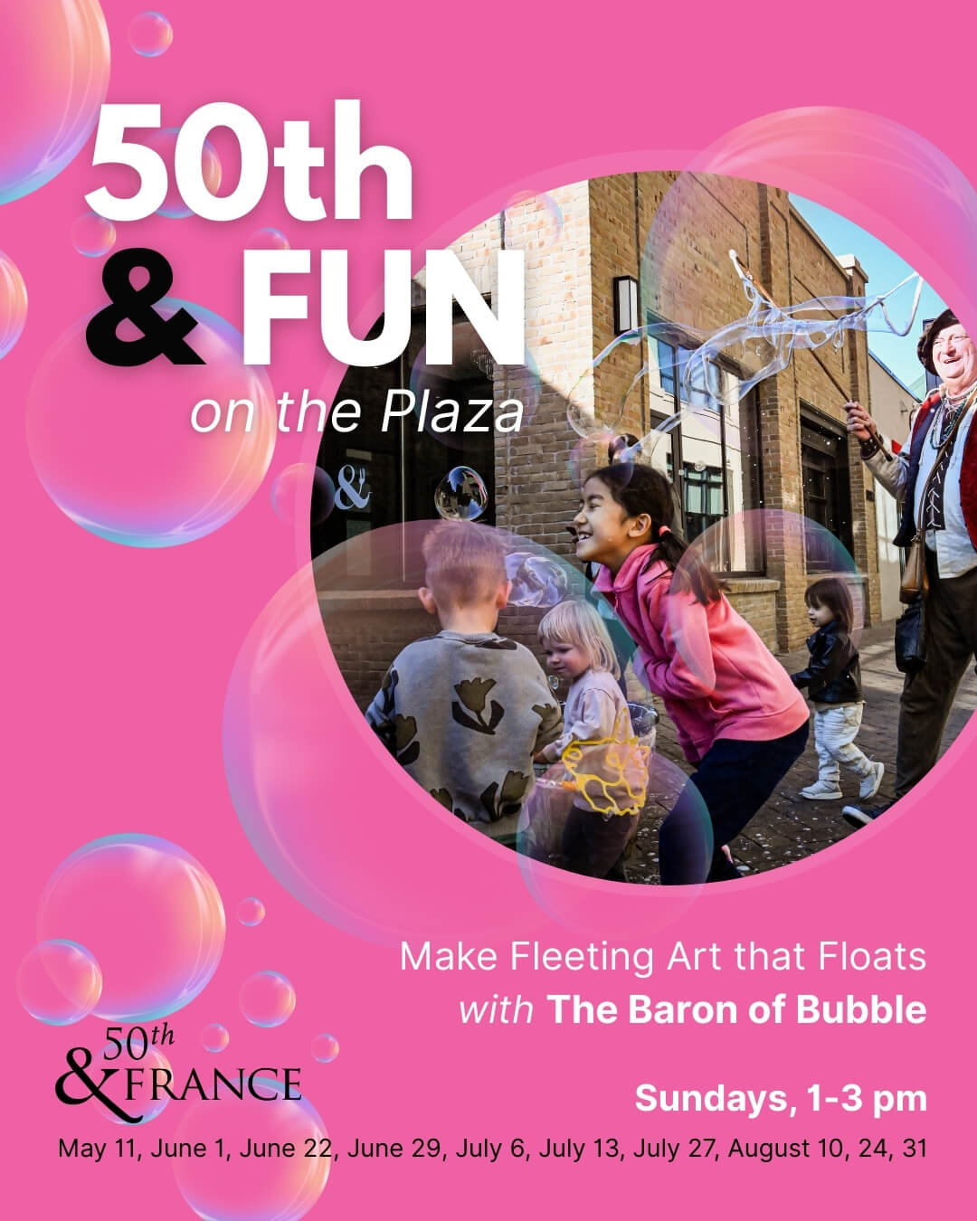 50th and Fun on the Plaza Make Fleeting Art that Floats with The Baron of Bubbles Sundays, 1-3 pm May 11, June 22, June 29, July 6, July 13, July 27, August 10, 24, 31-4 50th and Fun on the Plaza