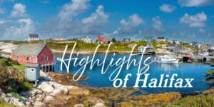 bright image of peggy's cove halifax nova scotia text over in script says Highlights and in a serif font of Halifax