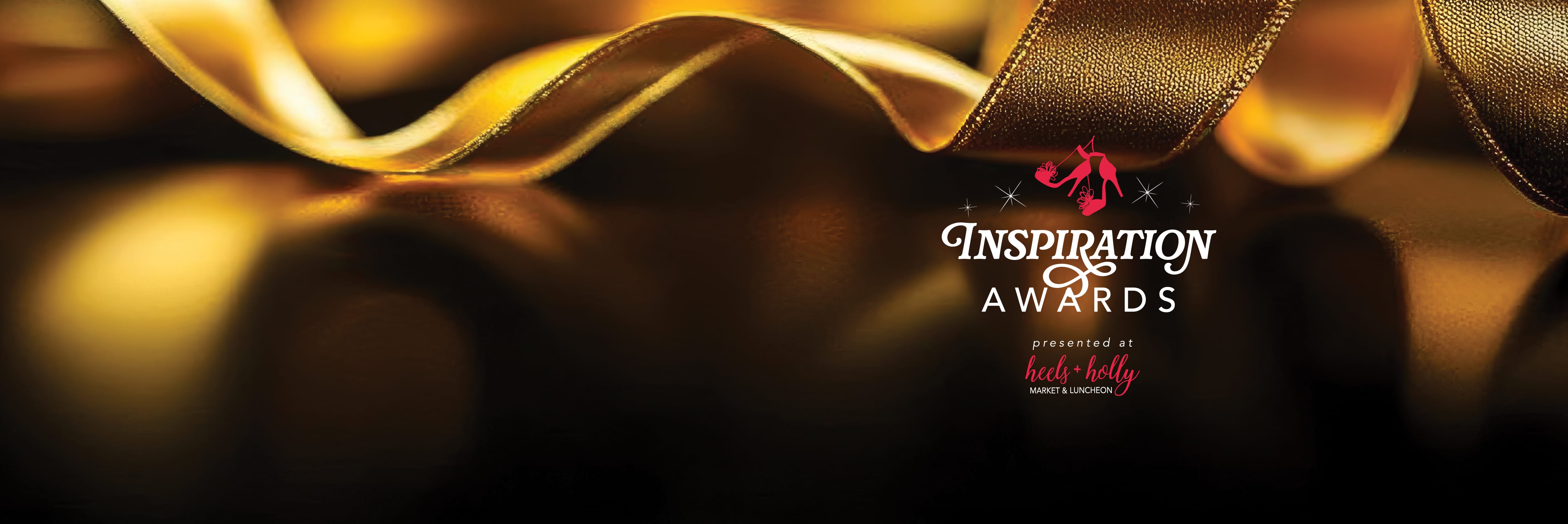 A rich dark background with a golden ribbon across the top of the image. Text overlaid: An icon of two high heel shoes above the words Inspiration Awards presented at Heels & Holly Market and luncheon.