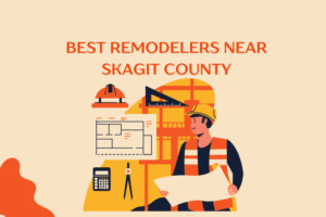Best Remodelers Near Skagit County, WA