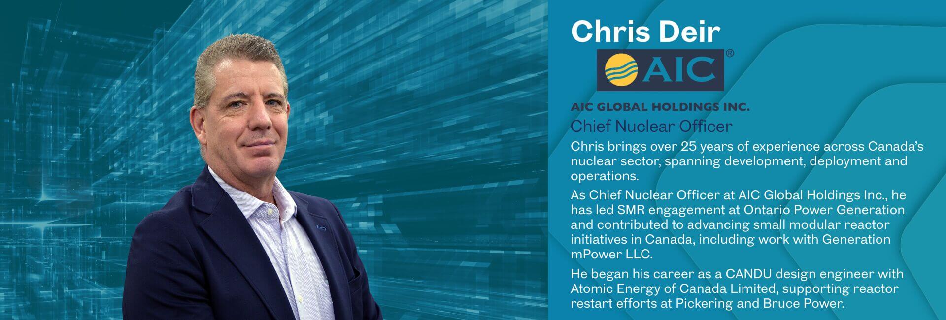 Chris brings over 25 years of experience across Canada’s nuclear sector, spanning development, deployment and operations. As Chief Nuclear Officer at AIC Global Holdings Inc., he has led SMR engagement at Ontario Power Generation and contributed to advancing small modular reactor initiatives in Canada, including work with Generation mPower LLC. He began his career as a CANDU design engineer with Atomic Energy of Canada Limited, supporting reactor restart efforts at Pickering and Bruce Power.