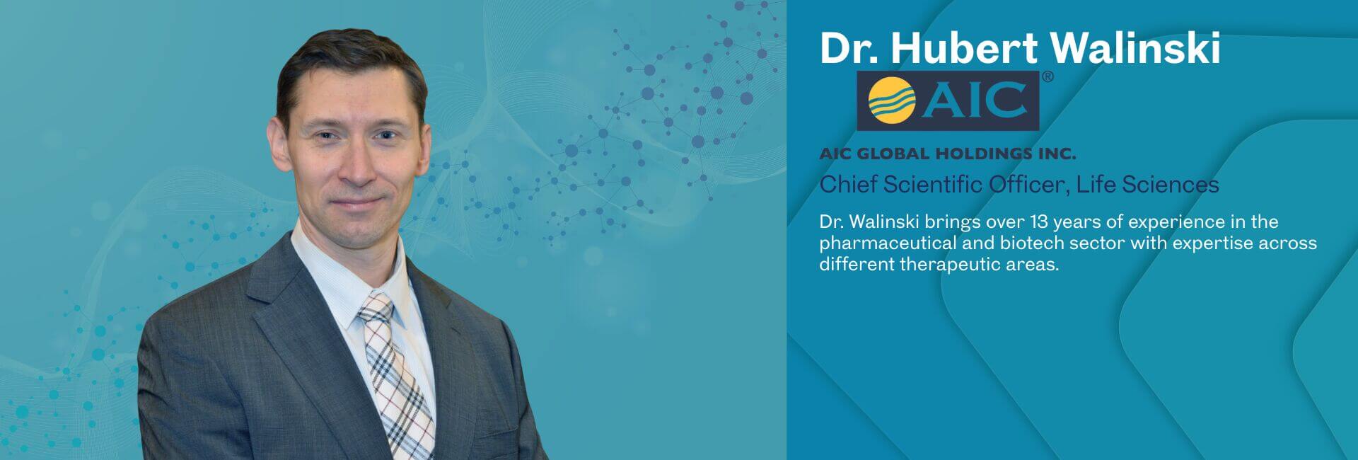 Dr. Hubert Walinski, Chief Scientific Officer, Life Sciences, of AIC Global Holdings Inc., brings over 13 years of experience in the pharmaceutical and biotech sector with expertise across different therapeutic areas.