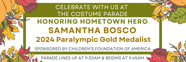 Celebrate with us at the Village Venture costume parade. honoring hometown hero Samantha Bosco 2024 Paralympic Gold Medalist. Sponsosred by Childrens Foundation of America. Parade lines up at 930 AM and begins at 945 AM