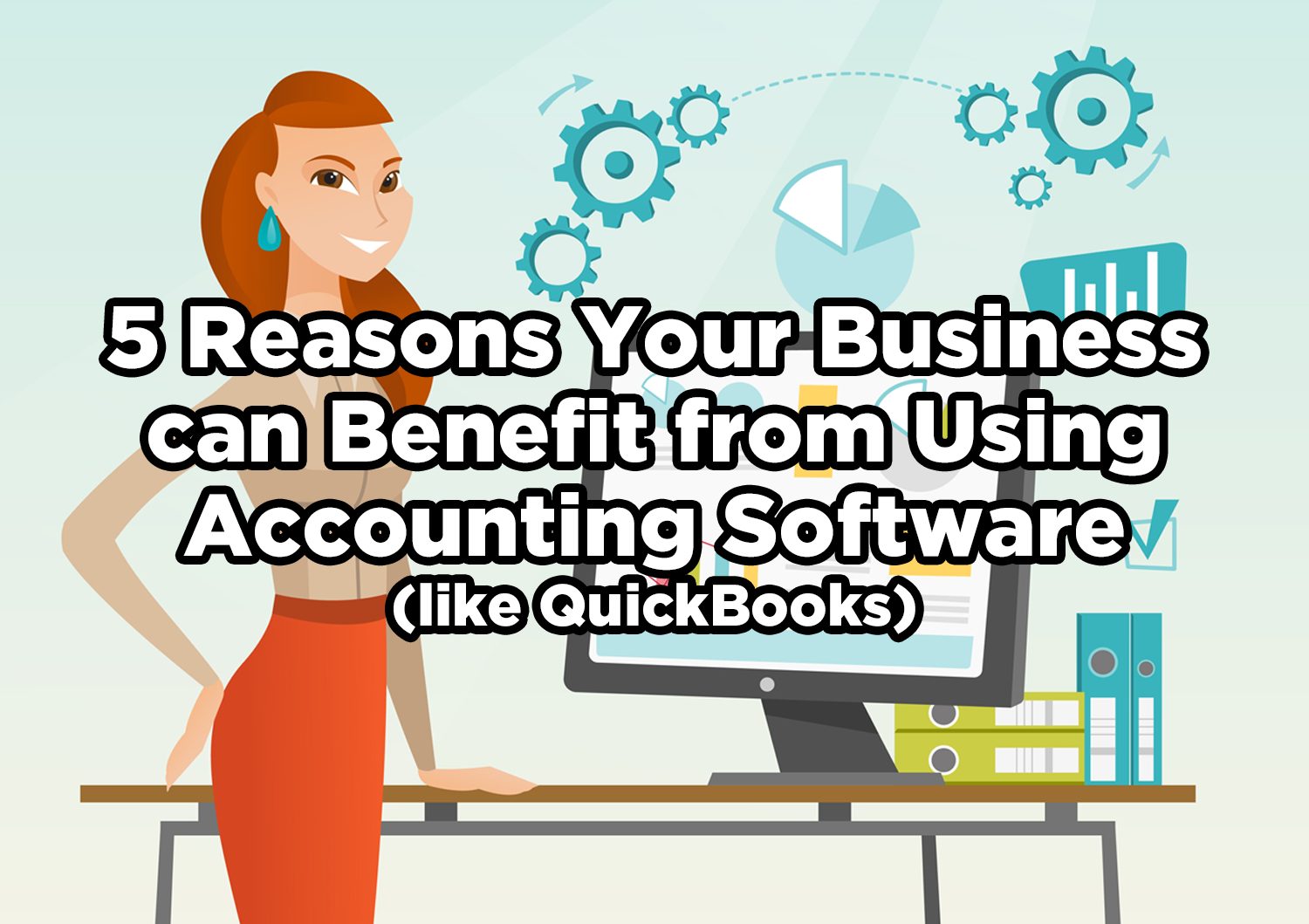 5 Reasons Your Business Can Benefit by Using Accounting Software (like