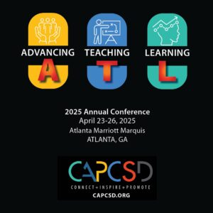 CAPCSD 2025 Annual Conference theme ATL: Advancing, Teaching & Learning, April 23-26, 2025 at the Atlanta Marriott Marquis