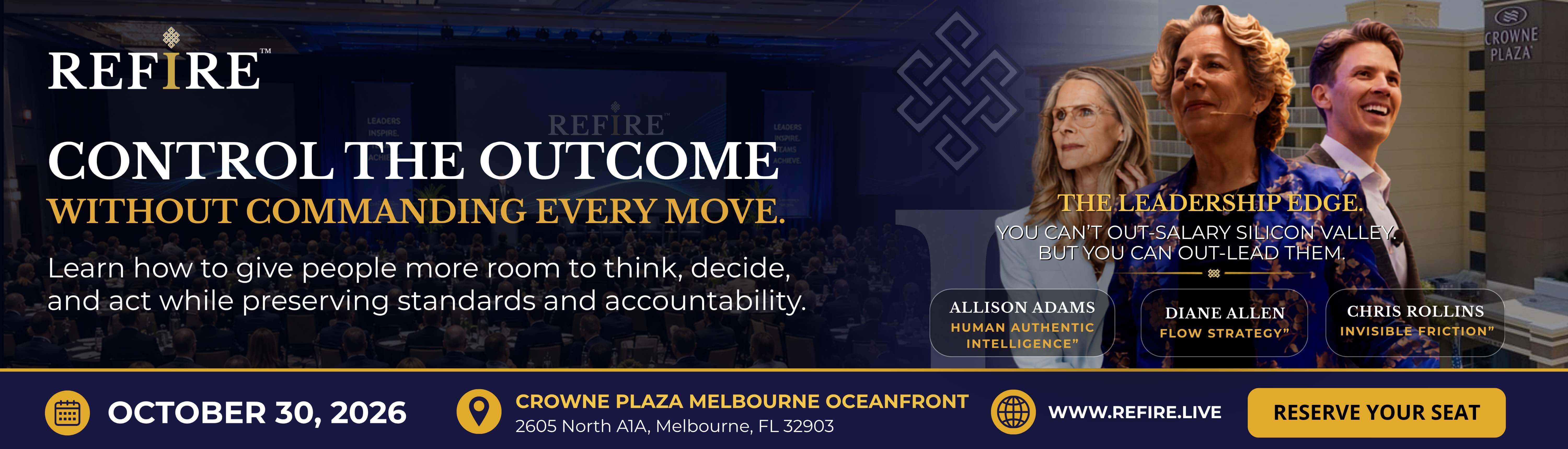 REFIRE™ Leadership for a New Era An immersive leadership experience designed to transform how you lead, connect, and perform. OCTOBER 30, 2026 CROWNE PLAZA MELBOURNE OCEANFRONT Melbourne, Florida