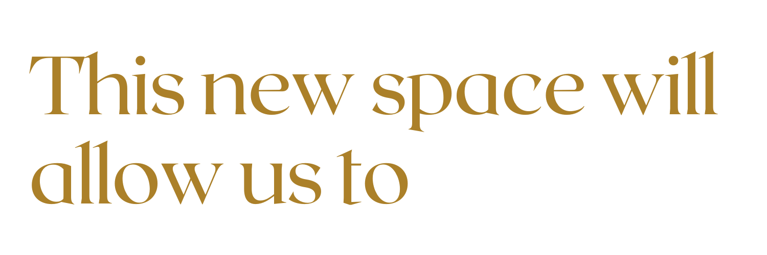 This new space will allow us to