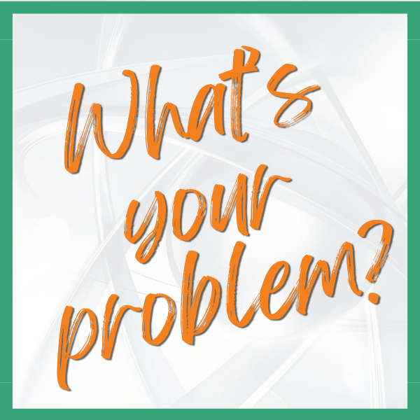 What's Your Problem Graphic