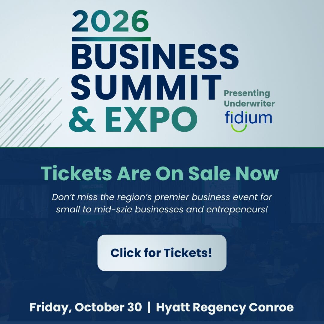 2026 Business Summit & Expo, presented by Fidium. Tickets are on sale now. Friday, October 30, Hyatt Regency Conroe. Click for tickets.