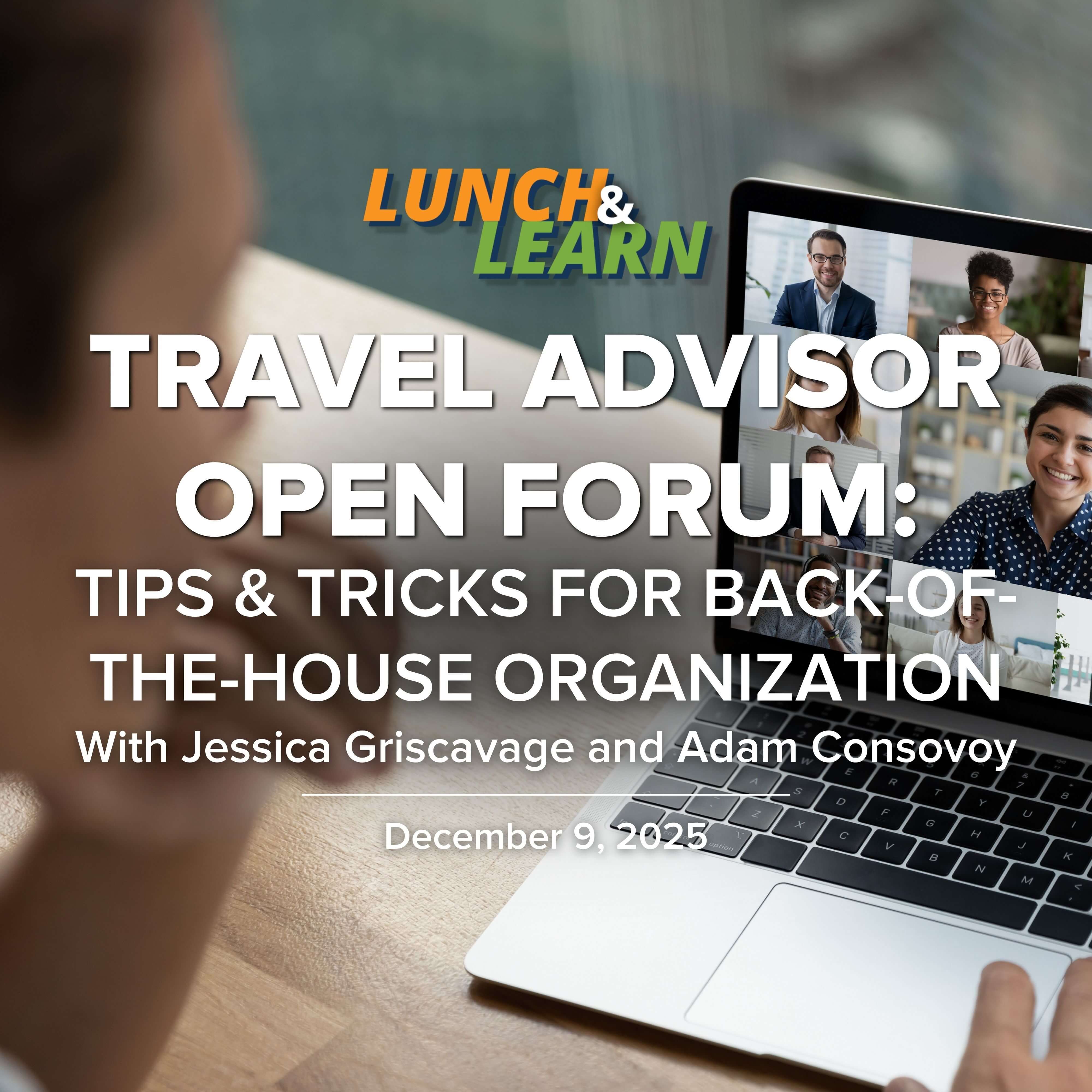 Travel Advisor Open Forum: Tips & Tricks for Back-of-the-House Organization