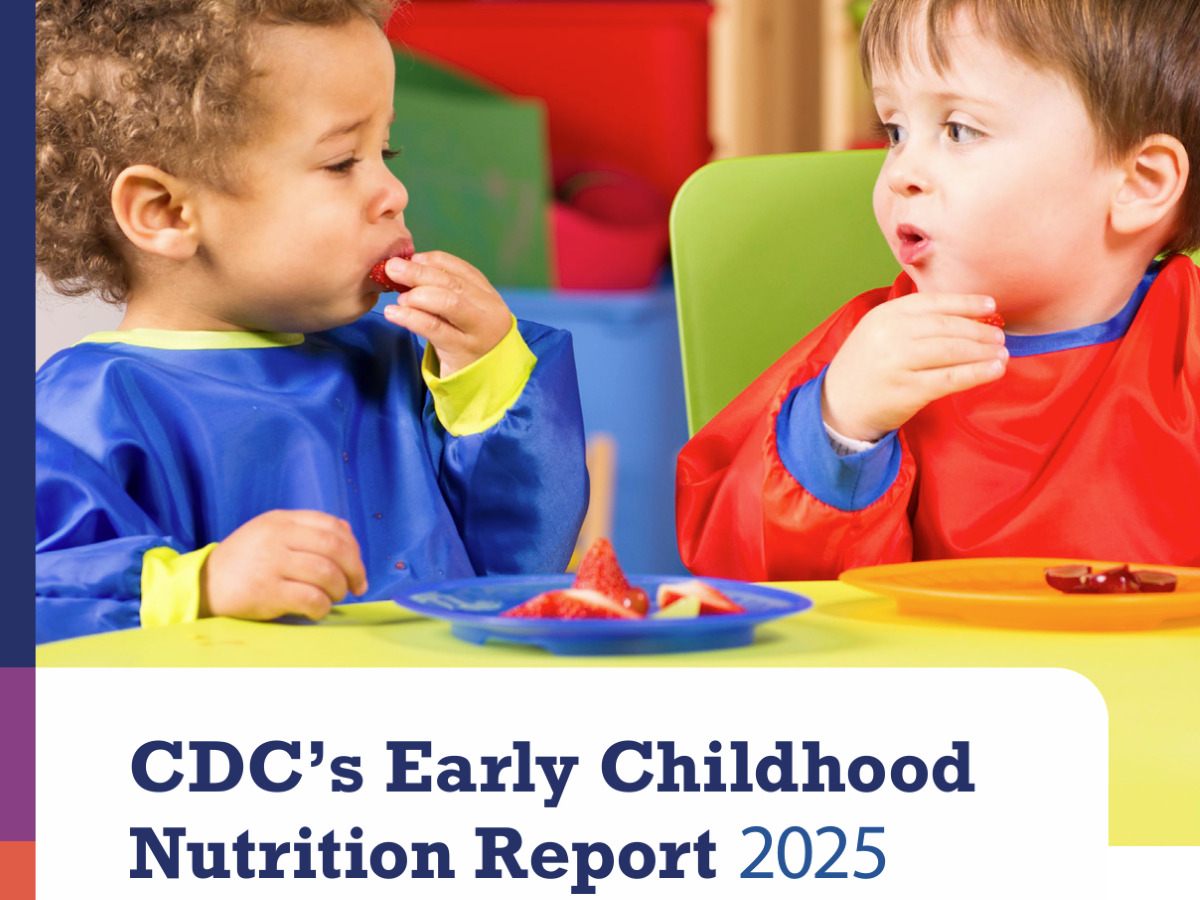 2025 CDC Early Childhood Nutrition Report 4x3_cacfp.org 2025 CDC Early Childhood Nutrition Report 4x3_cacfp.org