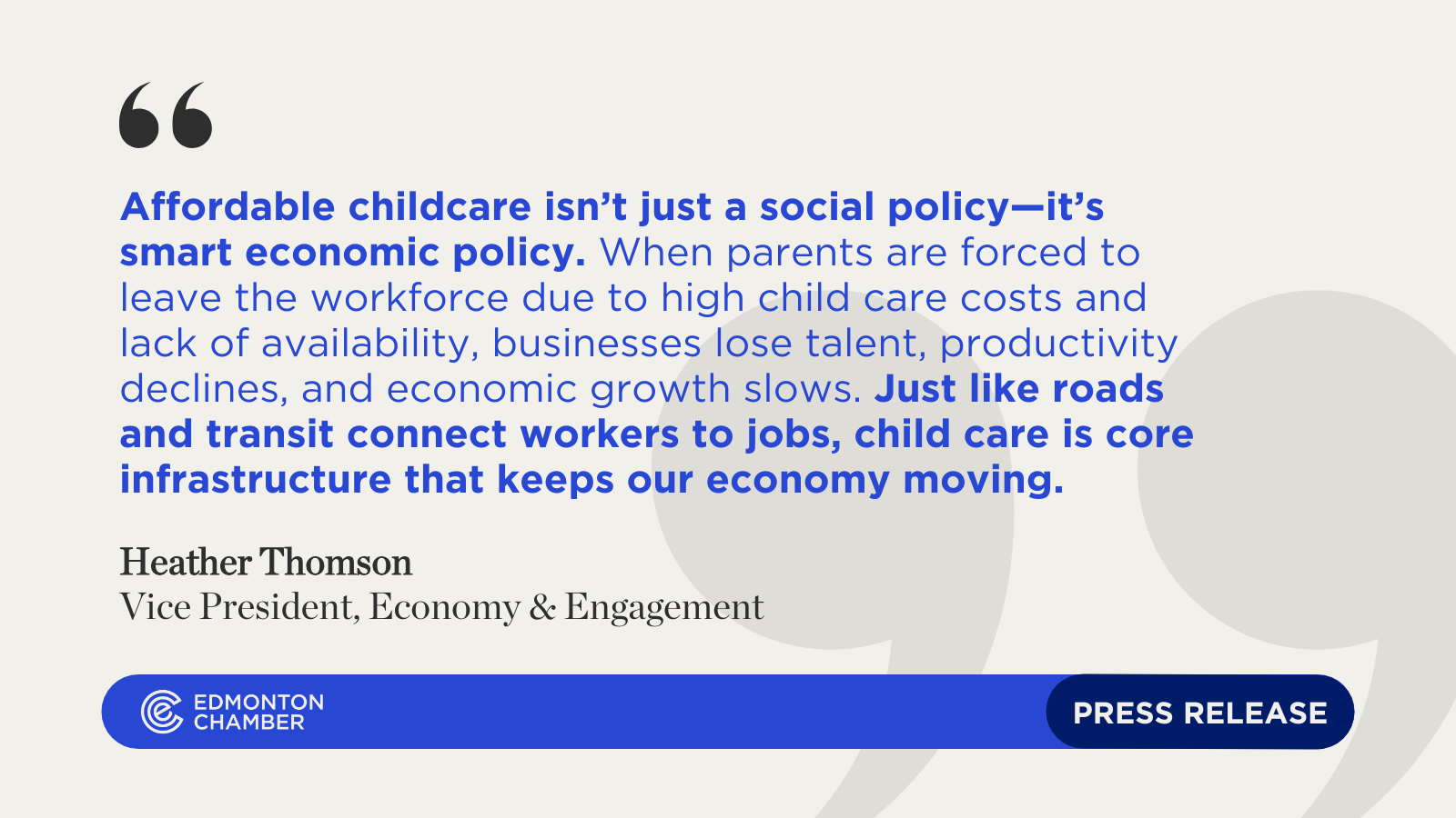 “Affordable childcare isn’t just a social policy—it’s smart economic policy,” said Heather Thomson, Vice President, Economy and Engagement at the Edmonton Chamber of Commerce. “When parents are forced to leave the workforce due to high child care cost and lack of availability, businesses lose talent, productivity declines, and economic growth slows. Just like roads and transit connect workers to jobs, child care is core infrastructure that keeps our economy moving.”