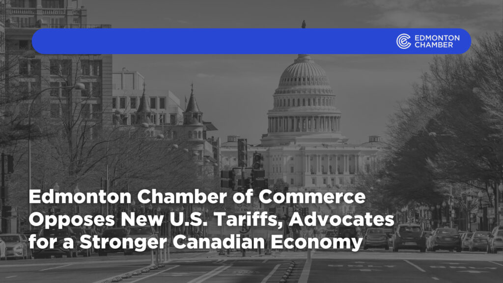 Edmonton Chamber of Commerce Opposes New U.S. Tariffs, Advocates for a Stronger Canadian Economy