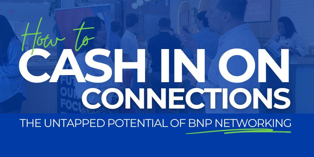 How to Cash In on Connections: The Untapped Power of BNP Networking ...