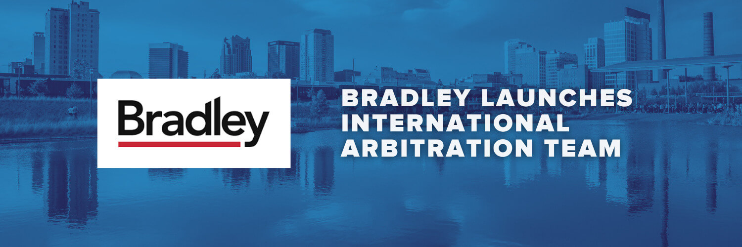 Bradley Launches International Arbitration Team