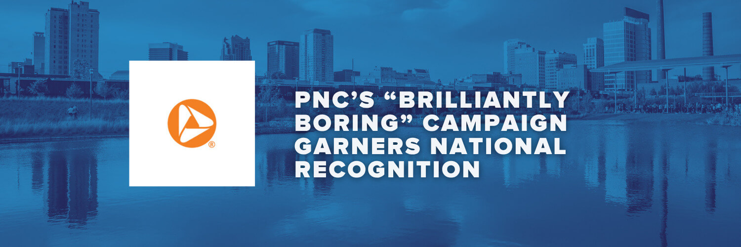 PNC’s Brilliantly Boring Campaign Garners National Recognition