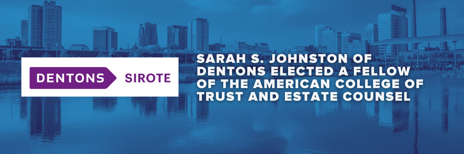 Sarah S. Johnston of Dentons Elected a fellow of the american college of trust and estate counsel