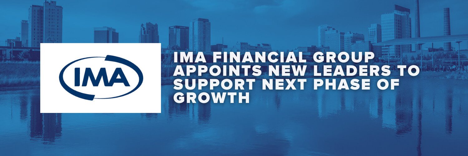 IMA Financial Group Appoints New Leaders to Support Next Phase of Growth