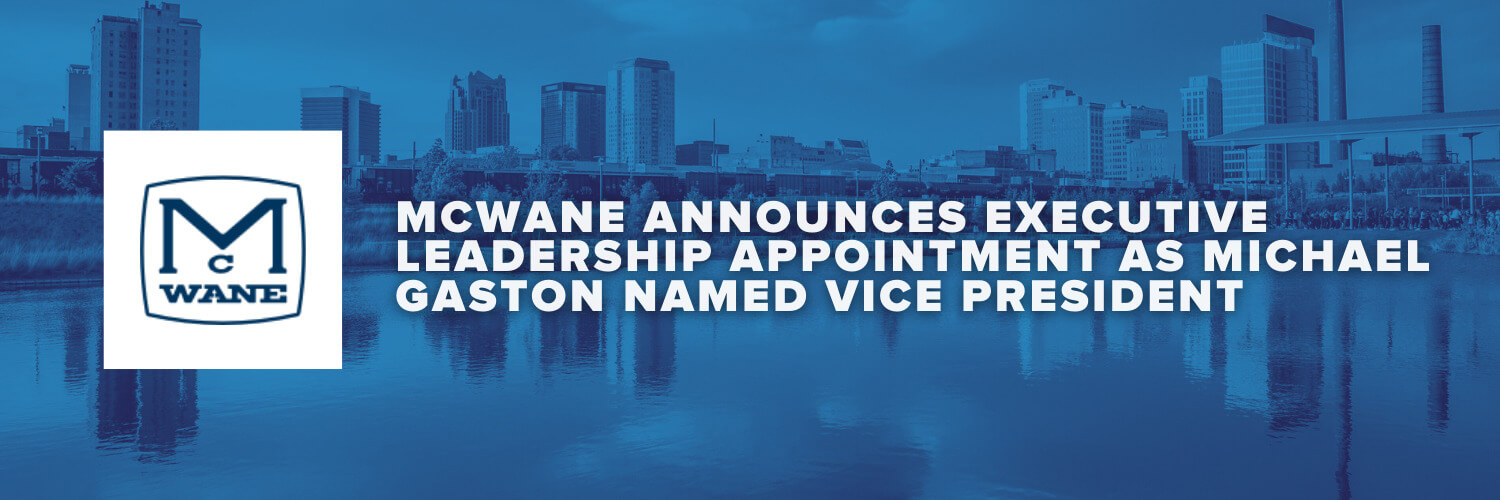 McWane Announces Executive Leadership Appointment as Michael Gaston Named Vice President