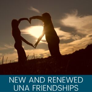 New and Renewed UNA Friendships