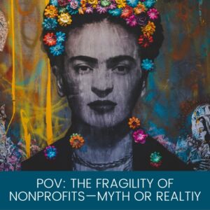 POV: The Fragility of Nonprofits—Myth or Reality