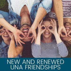 new and renewed UNA friendships
