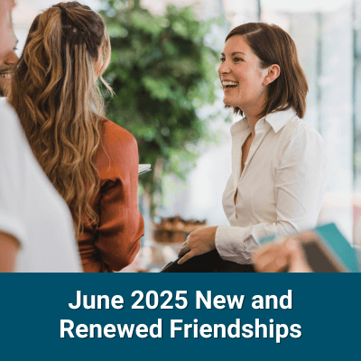 New and Renewed Friendships June 2025