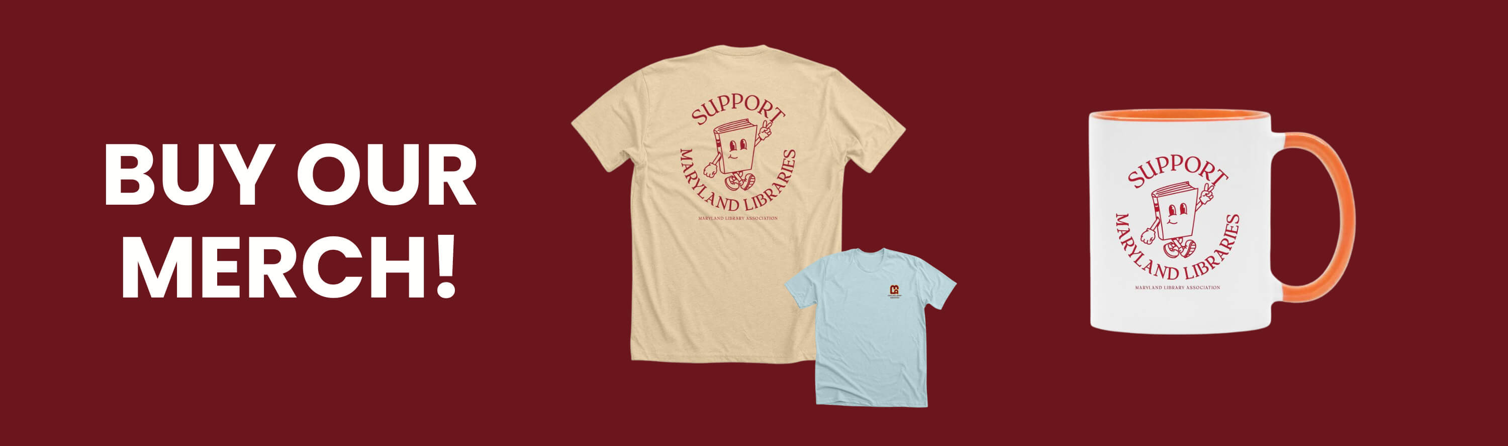 Buy Our Merch! with images of Support Maryland Libraries t-shirts and mug.