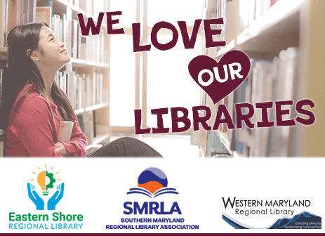 Ad for Eastern Shore Regional Library, Southern Maryland Regional Library Association, and Western Maryland Regional Libraries. We love our libraries.