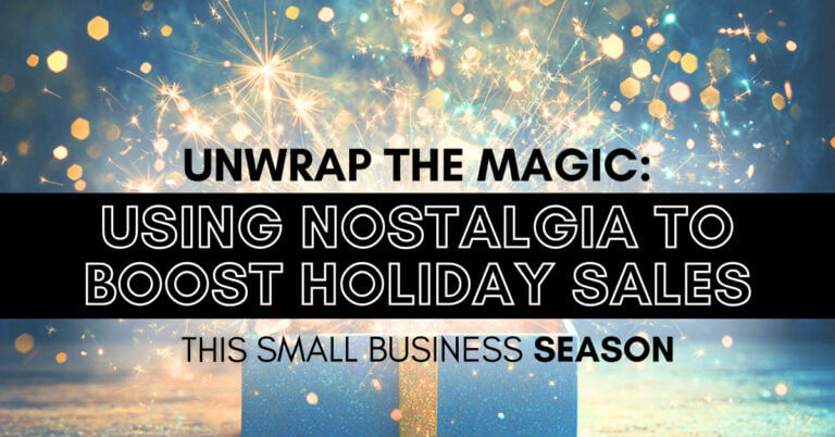 Unwrap the Magic: Using Nostalgia to Boost Holiday Sales This Small Business Season