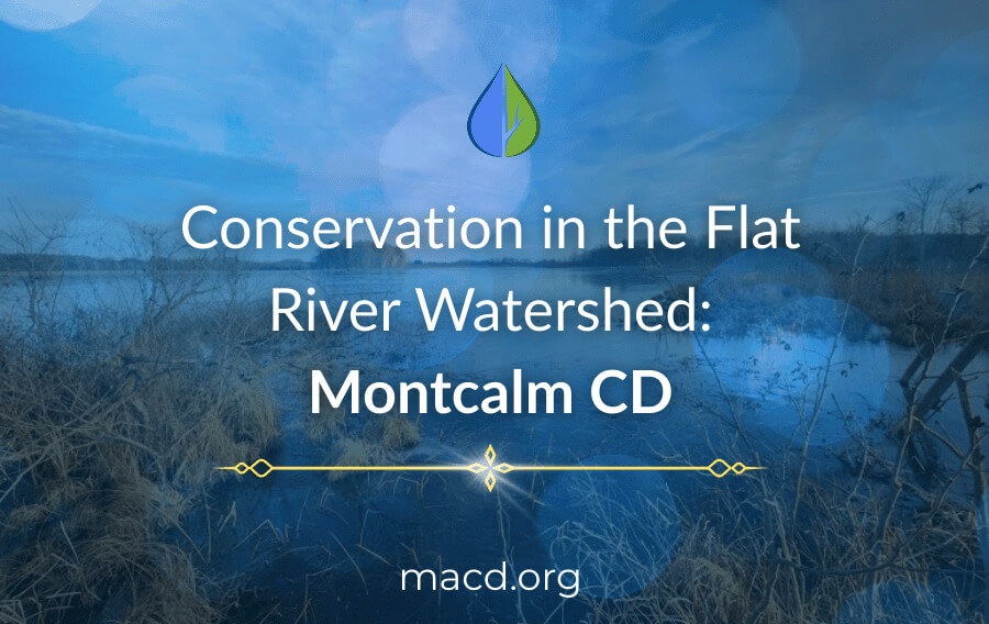 Title graphic for the Montcalm Conservation District featuring a scenic blue-toned river and forest background with the text: "Conservation in the Flat River Watershed: Montcalm CD."
