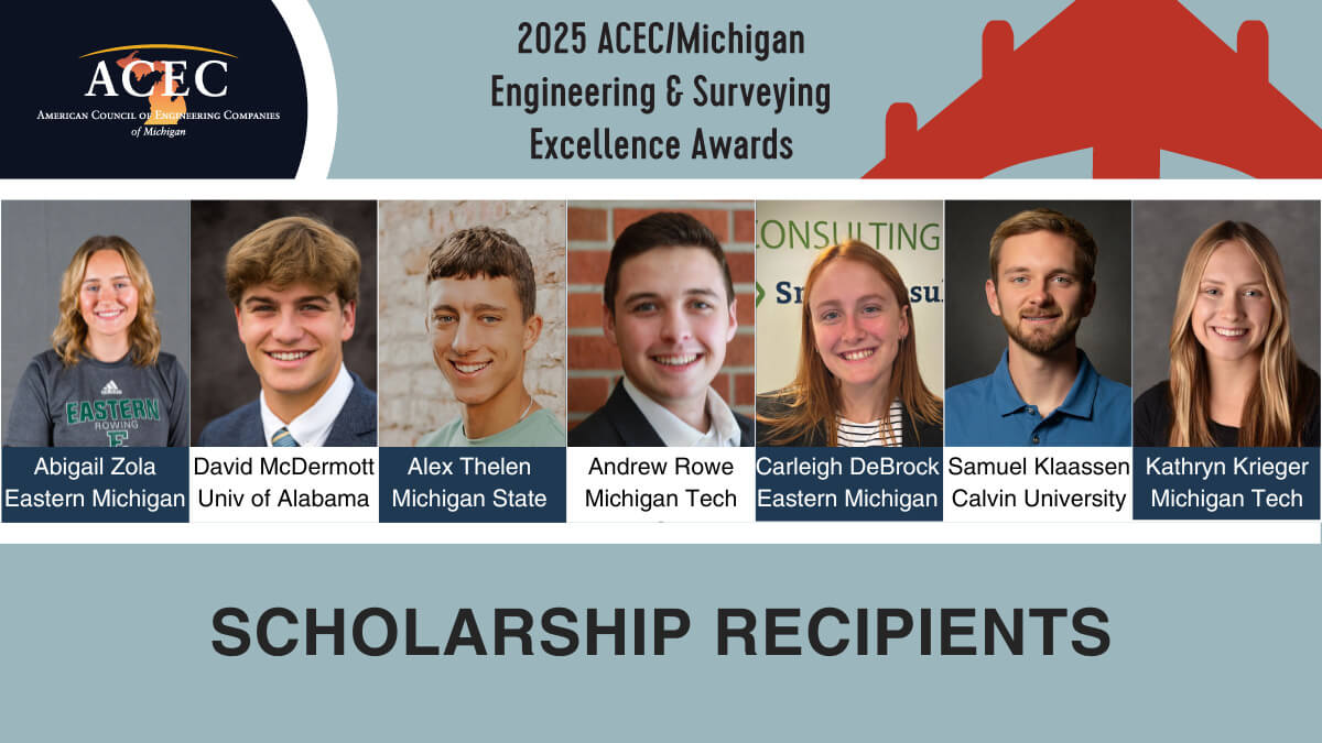 Scholarships 2025 Congratulations to the ACEC/Michigan 2025 Scholarship Recipients, who received a combined total of $27,000!