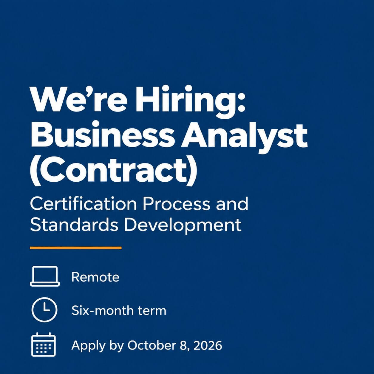 We are hiring: Business Analyst (Contract), Certification Process and Standards Development. Remote, six-month term, apply by October 8, 2026.