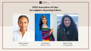 IRE's 2023 Journalists of Color Fellows are Halima Gikandi of The World, Leslie Rangel of KTBC-TV Austin and Kaylee Tornay of InvestigateWest.