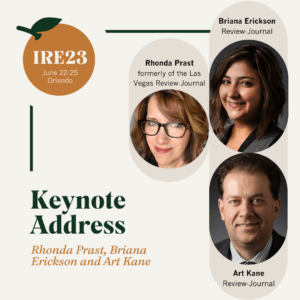 IRE23 Keynote Address promo, square, featuring speakers Rhonda Prast, Briana Erickson and Art Kane.