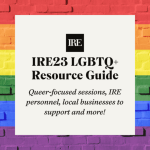 The IRE logo, headline and subhead for the IRE23 LGBTQ+ Resource Guide over a rainbow pattern.