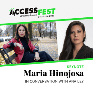 AccessFest23 logo and photos for keynote speakers, Maria Hinojosa and Ana Ley.