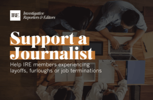 Support a Journalist: Help IRE members experiencing layoffs, furloughs or job terminations