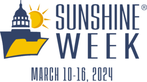 Sunshine Week March 10-16, 2024 with logo of a capitol building emerging from a folder with the sun shining behind.
