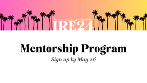 IRE24 Mentorship Program. Sign up by May 26.