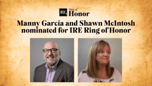 Headshots of nominees and IRE logo. Text "Manny García and Shawn McIntosh nominated for IRE Ring of Honor"