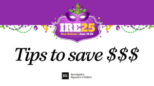 IRE25 logo featuring a Carnevale-style mask. Tips to save money. The conference is June 19-22 in New Orleans.